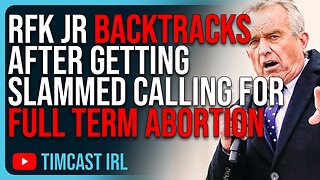 RFK Jr BACKTRACKS After Getting SLAMMED Calling For Full Term Abortion