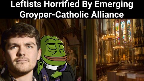 Nick Fuentes || Leftists Horrified By Emerging Groyper-Catholic Alliance