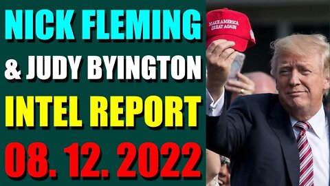 NICK FLEMING & JUDY BYINGTON LATE NIGHT INTEL REPORT (AUGUST 12, 2022) - TRUMP NEWS