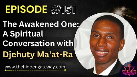 THG Episode 151 | The Awakened One: A Spiritual Conversation with Djehuty Ma'at-Ra