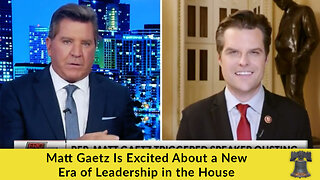 Matt Gaetz Is Excited About a New Era of Leadership in the House