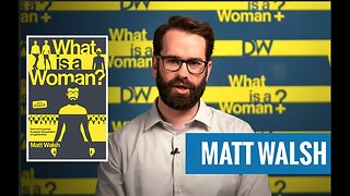 Matt Walsh's "What is a Woman?"