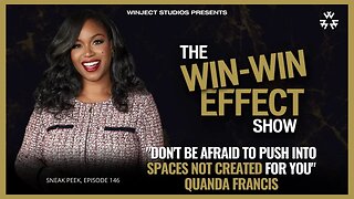Don't Be Afraid to Push Into Spaces Not Created For You with Quanda Francis - The WIN-WIN Effect