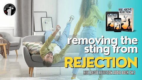 Redefining Rejection: A Journey to Self-Understanding (Rise Above Rejection Audiobook Ch. 3)