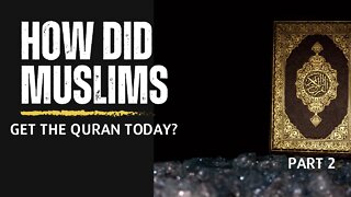 How did Muslim Get The Quran They Read Today 2