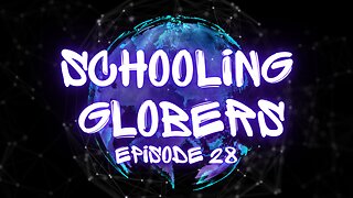 Schooling Globers - Episode 28