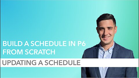 How to Build a P6 Schedule from Scratch - Part 9: Updating