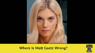 Where Is Matt Gaetz Wrong?