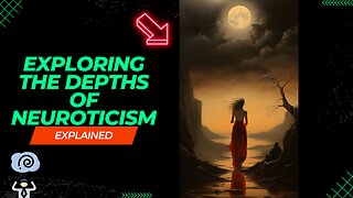 "Exploring the Depths of Neuroticism: Unraveling the Big 5 Personality Traits"