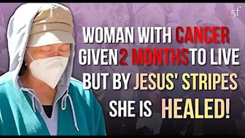 Woman with Cancer given 2 Months to Live but by Jesus' Stripes she is Healed