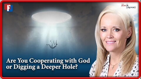 The Hope Report With Melissa Huray - Are You Cooperating With God or Digging A Deeper Hole