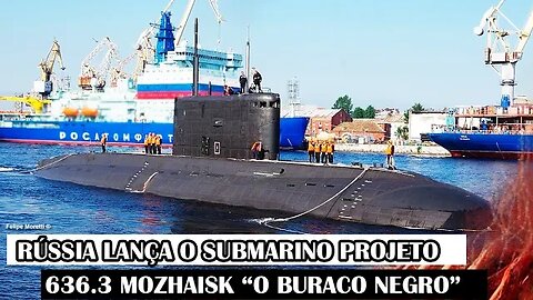 Rússia Lança O Submarino Projeto 636.3 Mozhaisk “O Buraco Negro”