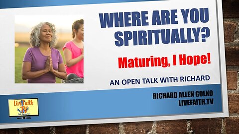 An Open Talk with Richard: Where Are You Spiritually Speaking?