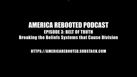 AMERICA REBOOTED PODCAST / EPISODE 3: Belt of Truth