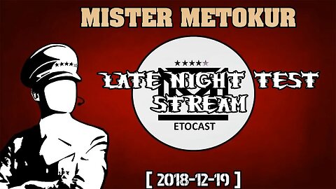 Mister Metokur - Late Night Test Stream [ W Chat and Timestamps [ 2018-12-19 ]