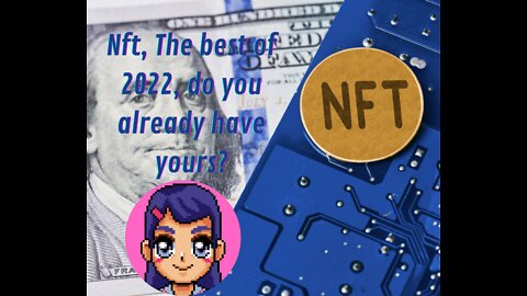 NFT; The best of 2022, Do yo ready have yours?