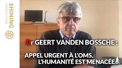 Dr Geert Vanden Bossche : Appel urgent à l'OMS, l'humanité est menacée !