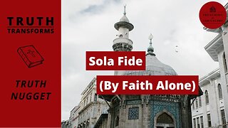 Sola Fide (By Faith Alone) | Truth Nugget | Reformation Day | 5 Solas | Martin Luther