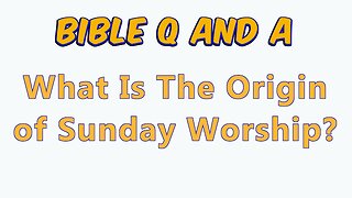 The Origin of Sunday Worship