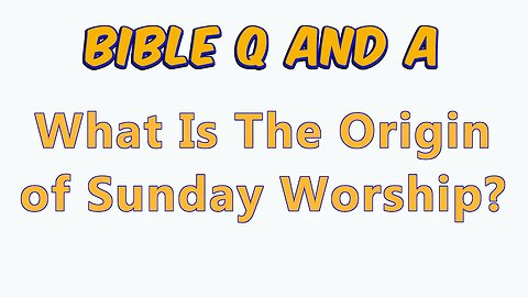 The Origin of Sunday Worship