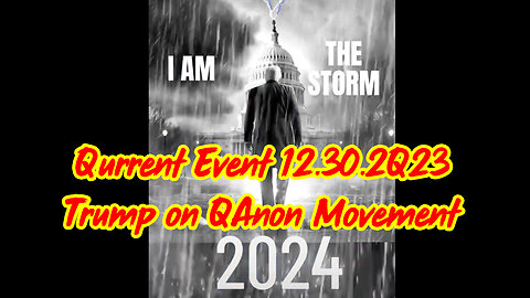 Qurrent Event 12.30.2Q23 - Trump on QAnon Movement