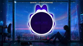 shxpe - overthinking | Replaye