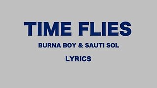 TIME FLIES - Burna Boy & SauTi Sol (Original lyrics)