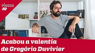 Acabou a valentia de Gregório Duvivier