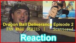 Reaction:Dragon Ball Deliverance Episode 2 ｜ FAN MADE SERIES ｜ - Scattered