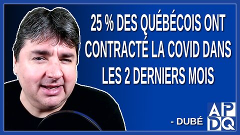 25 % des québécois ont contracté la covid dans les 2 derniers mois. Dit Dubé