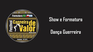 Show e Formatura - Festival Capoeira de Valor 2018 - Parte 4: Dança Guerreira