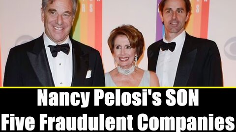 Nancy Pelosi's son Paul was involved in FIVE companies probed by the feds