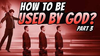 How To Be Used By God - Part 3