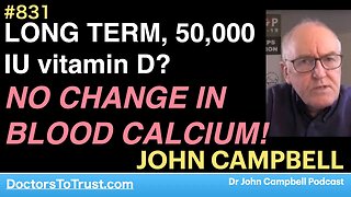 JOHN CAMPBELL 2 | LONG TERM, 50,000 IU vitamin D? NO CHANGE IN BLOOD CALCIUM!