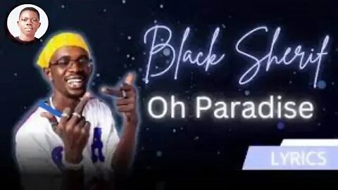Oh Paradise - Black Sherif (official video lyrics)