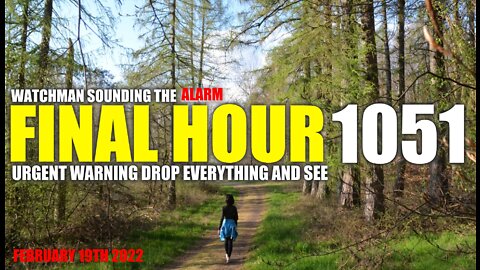 FINAL HOUR 1051 - URGENT WARNING DROP EVERYTHING AND SEE - WATCHMAN SOUNDING THE ALARM