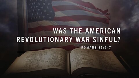 Was The American Revolutionary War Sinful?- Romans 13:1-7- Sunday Message 7/2/23- Shane Bost