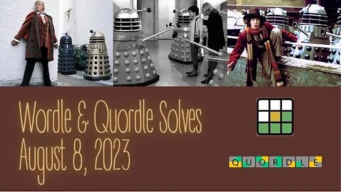 Wordle & Quordle of the Day for August 8, 2023 ... Happy Dalek Day!