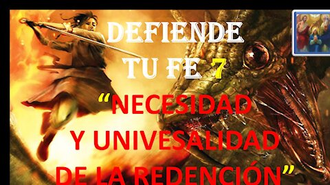 DEFIENDE TU FE 7. NECESIDAD Y UNIVERSALIDAD DE LA REDENCIÓN