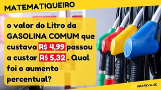 AUMENTO PERCENTUAL DA GASOLINA | Regra de Três!