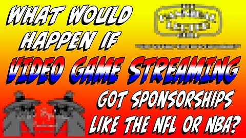 What Would Happen If Video Game Streaming Got Sponsorships Like The NFL and NBA?