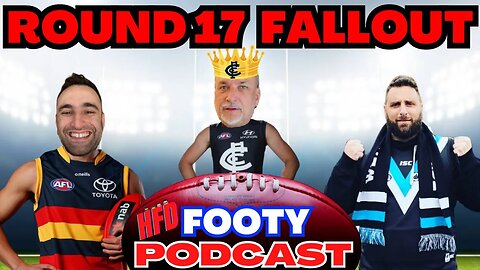 HFD FOOTY PODCAST EPISODE 33 | ROUND 17 FALLOUT | ROUND 18 PREDICTIONS