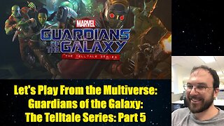 Let's Play From the Multiverse: Guardians of the Galaxy:The Telltale Series: Part 5a