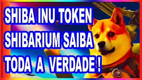 SHIBA INU TOKEN SHIBARIUM SAIBA DA VERDADE !