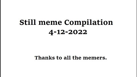 Still Meme Compilation 4-12-2022