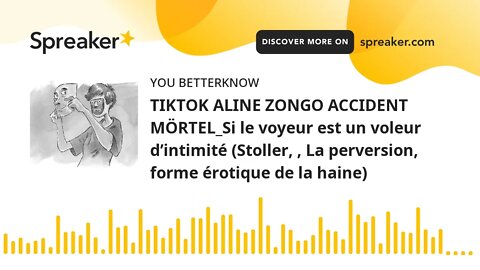 TIKTOK ALINE ZONGO ACCIDENT MÖRTEL_Si le voyeur est un voleur d’intimité (Stoller, , La perversion,