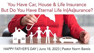 You Have Car, House & Life Insurance But Do You Eternal Life In[As]surance?