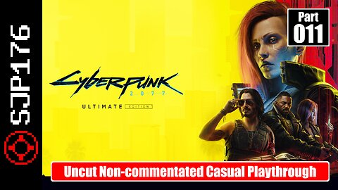 Cyberpunk 2077: Ultimate Edition—Part 011—Uncut Non-commentated Casual Playthrough