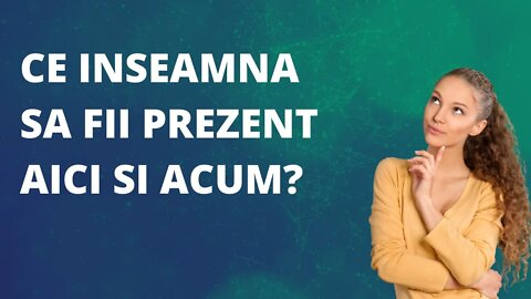 A fi Prezent ce înseamnă, beneficiile și cum s o facem