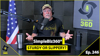 SimpleBiz360 Podcast - Episode #246: STURDY OR SLIPPERY?